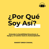 ¿Por Qué Soy Así?: Entender la Sensibilidad Emocional, el Apego y el Camino hacia la Autoaceptación