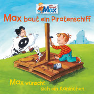 07: Max baut ein Piratenschiff / Max wünscht sich ein Kaninchen (Abridged)