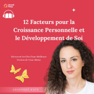 12 Facteurs pour la Croissance Personnelle et le Développement de Soi: Découvrir les Clés d'une Meilleure Version de Vous-Même