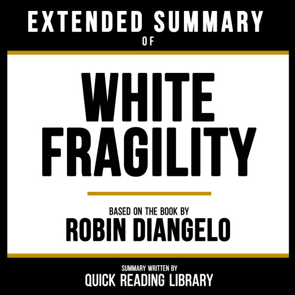 Extended Summary - White Fragility: Based On The Book By Robin Diangelo
