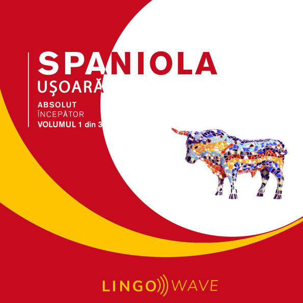 Spaniola u¿oar¿ - Absolut încep¿tor - Volumul 1 din 3