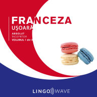 Franceza u¿oar¿ - Absolut încep¿tor - Volumul 1 din 3