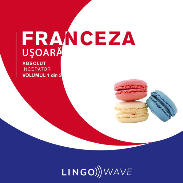 Franceza u¿oar¿ - Absolut încep¿tor - Volumul 1 din 3