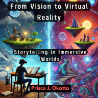 From Vision to Virtual Reality: Storytelling in Immersive Worlds