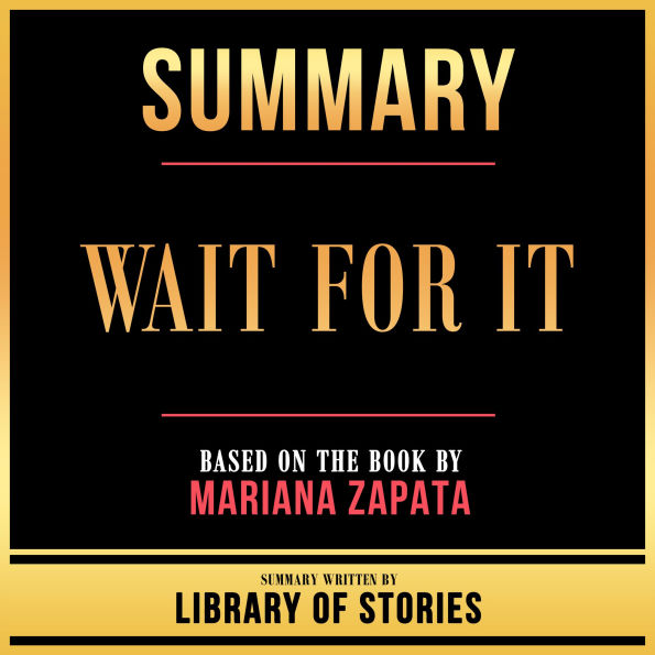 Summary - Wait For It: Based On The Book By Mariana Zapata