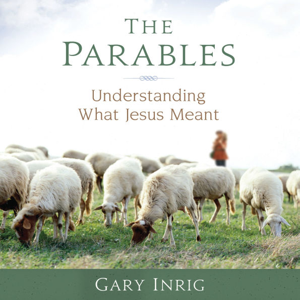 The Parables: Understanding What Jesus Meant