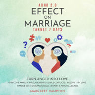 ADHD 2.0 Effect on Marriage: Target 7 Days. Turn Anger into Love Overcome Anxiety in Relationship Couple Conflicts Insecurity in Love. Improve Communication Skills Empath & Psychic Abilities.