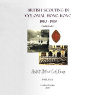 British Scouting in Colonial Hong Kong, 1910-1919: Hesitant Start and Early Demise (Abridged)