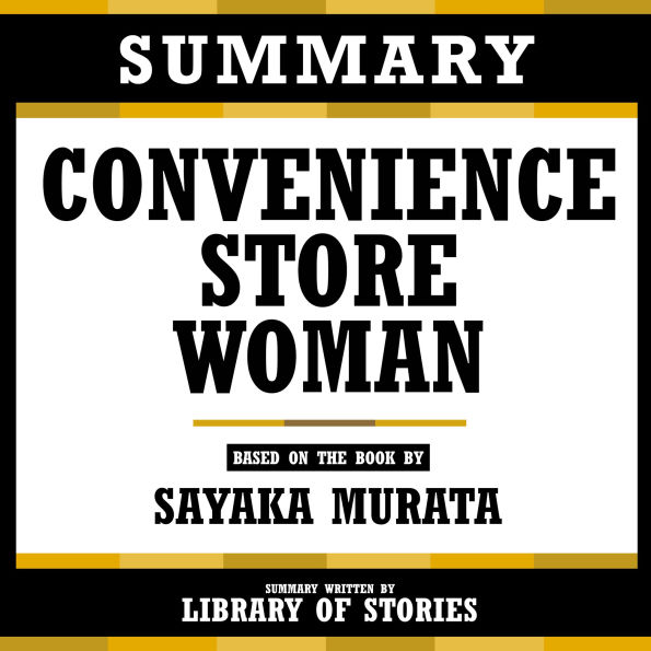Summary - Convenience Store Woman: Based On The Book By Sayaka Murata