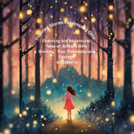 Inspiring Stories For Amazing Girls: Charming and Adventures Tales of Brilliant Girls Showing True Friendship and Courage