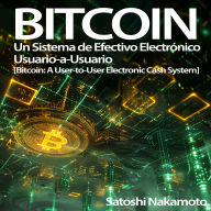 Bitcoin: Un Sistema de Efectivo Electrónico Usuario-a-Usuario: [Bitcoin: A User-to-User Electronic Cash System]