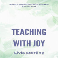 Teaching with Joy: Weekly Inspirations for a Positive School Year