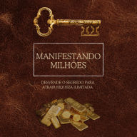 Manifestando Milhões: Desvende o segredo para atrair riqueza ilimitada