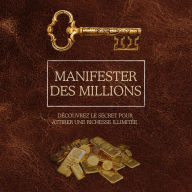 Manifester des millions: Découvrez le secret pour attirer une richesse illimitée