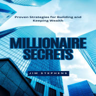Millionaire Secrets: Proven Strategies for Building and Keeping Wealth