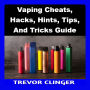 Vaping Cheats, Hacks, Hints, Tips, And Tricks Guide