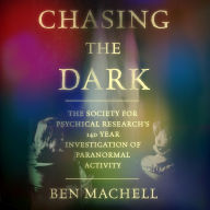 Chasing the Dark: The Society for Psychical Research's 140-Year Investigation of Paranormal Activity