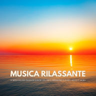 Musica rilassante: 15 meravigliosi paesaggi sonori XXL per il benessere di corpo, mente e anima: Yoga, meditazione, ipnosi, rilassamento profondo, Reiki, Qi Gong, ispirazione, massaggi, guarigione, benessere, lavoro energetico