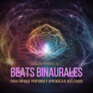 Beats Binaurales para Enfoque Profundo y Aprendizaje Acelerado - Colección Premium 3 en 1: Paisajes sonoros binaurales en ondas Alfa, Beta y Gamma para aprendizaje ultrarrápido, máximo rendimiento, estado de flujo, creatividad, meditación binaural y apren
