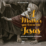A mulher que tocou em Jesus: Em Deus não existem acasos, existe providência (Abridged)