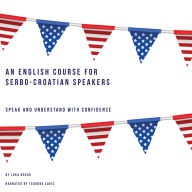 An English Course for Serbo-Croatian Speakers: Speak and Understand with Confidence