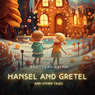 Hansel and Gretel and Other Tales