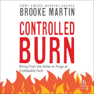 Controlled Burn: Rising From the Ashes to Forge an Unshakable Faith