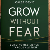 Grow Without Fear: Building Resilience Through Action