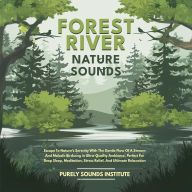 Forest River Nature Sounds: Escape To Nature's Serenity With The Gentle Flow Of A Stream And Melodic Birdsong in Ultra-Quality Ambience, Perfect For Deep Sleep, Meditation, Stress Relief, And Ultimate Relaxation
