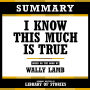 Summary - I Know This Much Is True: Based On The Book By Wally Lamb