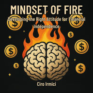 Mindset of FIRE: Developing the Right Attitude for Financial Independence