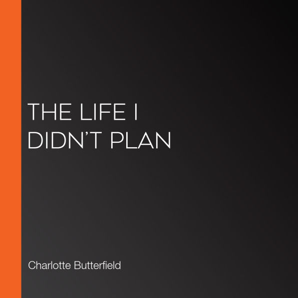 The Life I Didn't Plan