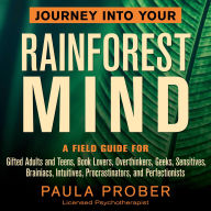 Journey Into Your Rainforest Mind: A Field Guide for Gifted Adults and Teens, Book Lovers, Overthinkers, Geeks, Sensitives, Brainiacs, Intuitives, Procrastinators, and Perfectionists