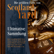 Die größten Fälle von Scotland Yard, Ultimative Sammlung Volume 5 (ungekürzt)