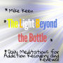 The Light Beyond the Bottle: Daily Meditations for Addiction Recovery and Renewal