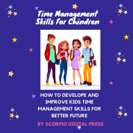 Time Management for Children: How to develop and improve Kids time management skills for better future