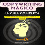 Copywriting Mágico, la Guía Completa: Transformando Palabras en Oro en la Era Digital