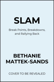 Slam: Break Points, Breakdowns, and Rallying Back