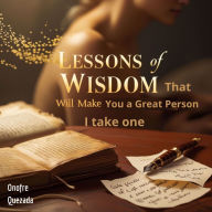 lessons of wisdom that will make you a great person I take one