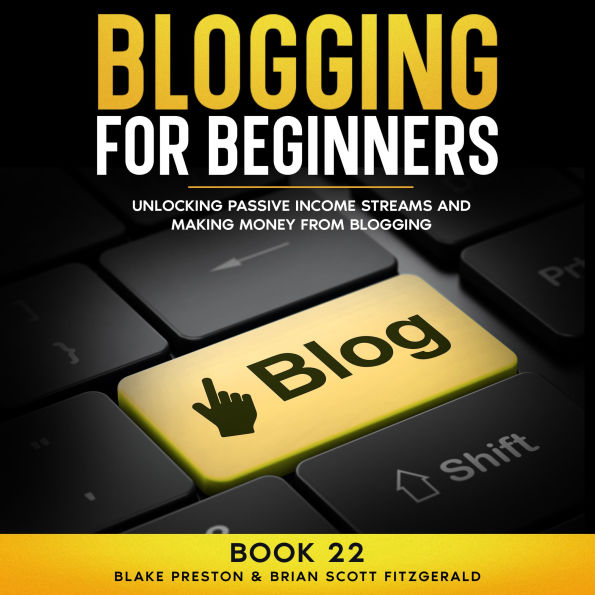 Blogging For Beginners: Unlocking Passive Income Streams and Making Money from Blogging