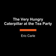 The Very Hungry Caterpillar at the Tea Party: A Peek-Through Book with Raised Pieces