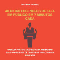 40 Dicas Essenciais de Fala em Público em 7 Minutos Cada: Um guia prático e rápido para aprimorar suas habilidades de oratória e impactar sua audiência