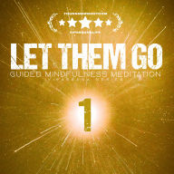 Let Them Go: Guided Mindfulness Meditation (Vipassana Series): Meditation 1: Let Them Criticize - Freeing Yourself from Others' Words