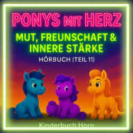 Ponys mit Herz - Mut, Freundschaft & innere Stärke (Hörbuch Teil 11): Sechs Ponygeschichten über Werte und Gefühle - Hörspaß ab 4 Jahren
