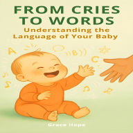 From Cries to Words: Understanding the Language of Your Baby