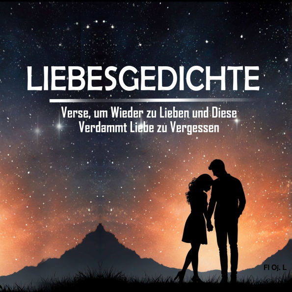 Liebesgedichte: Verse, um Wieder zu Lieben und Diese Verdammt Liebe zu Vergessen: Wenn dir das Herz gebrochen wurde, ist dieses Buch für dich. Die schönsten Gedichte, um zu heilen und wieder an die Liebe zu glauben.