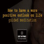 How to have a more positive outlook on life guided meditation - A guided meditation - DST Hypno with Stu Newman