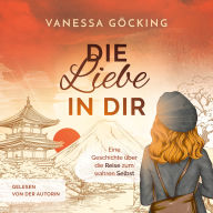 Die Liebe in dir: Eine Geschichte über die Reise zum wahren Selbst