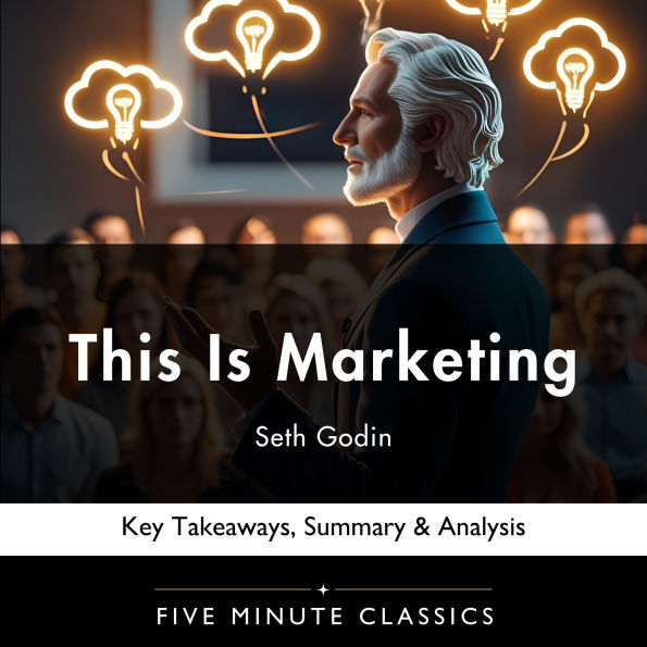 This Is Marketing by Seth Godin: Key Takeaways, Summary & Analysis