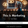 This Is Marketing by Seth Godin: Key Takeaways, Summary & Analysis